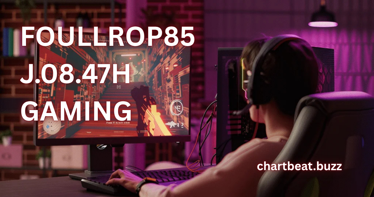foullrop85j.08.47h gaming